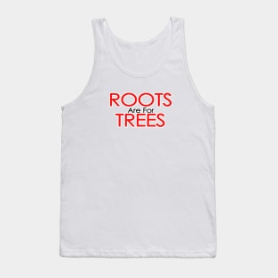 roots are for trees Tank Top